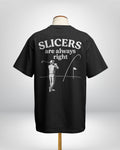 Slicers are always right - Loose fit tees