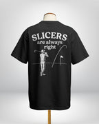 Slicers are always right - Loose fit tees